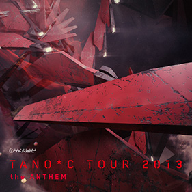 TANO*C TOUR 2013 the Anthem